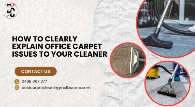 How to Clearly Explain Office Carpet Issues to Your Cleaner