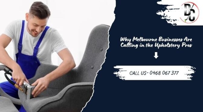 Why Melbourne Businesses Are Calling in the Upholstery Pros